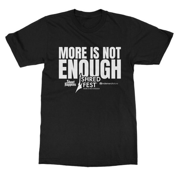 Shred Fest "More Is Not Enough" T-Shirt